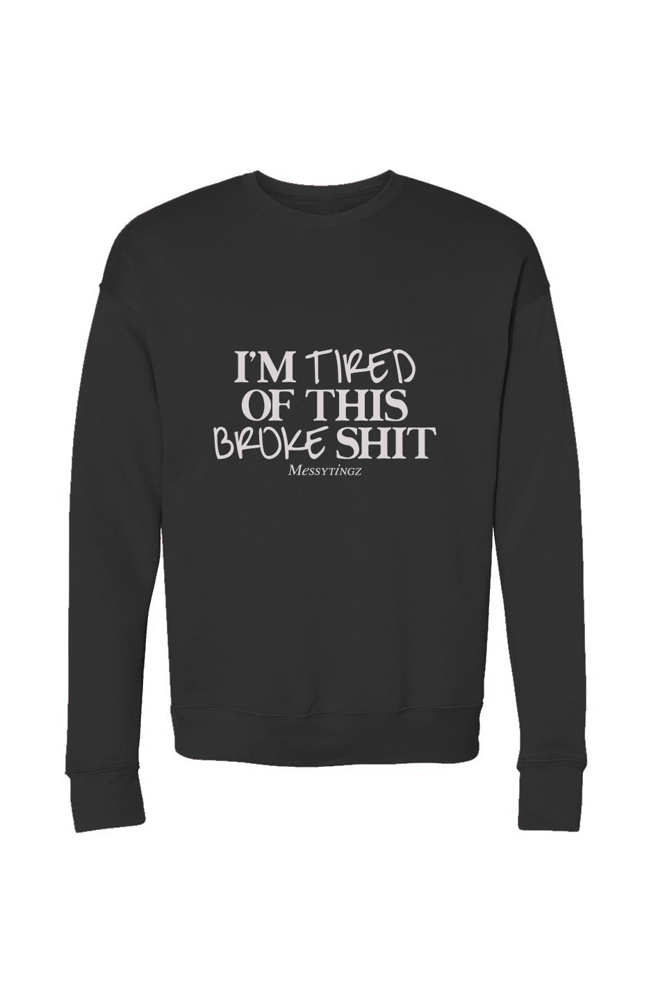 I Am Tired Of This Broke Shit - Sweatshirt 