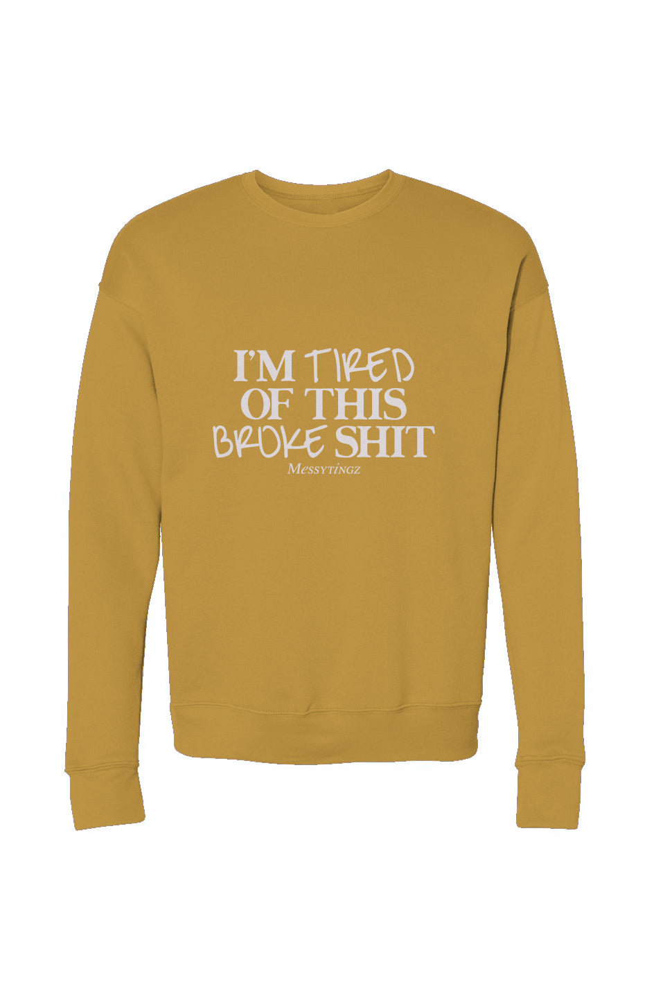 I Am Tired Of This Broke Shit - Sweatshirt 