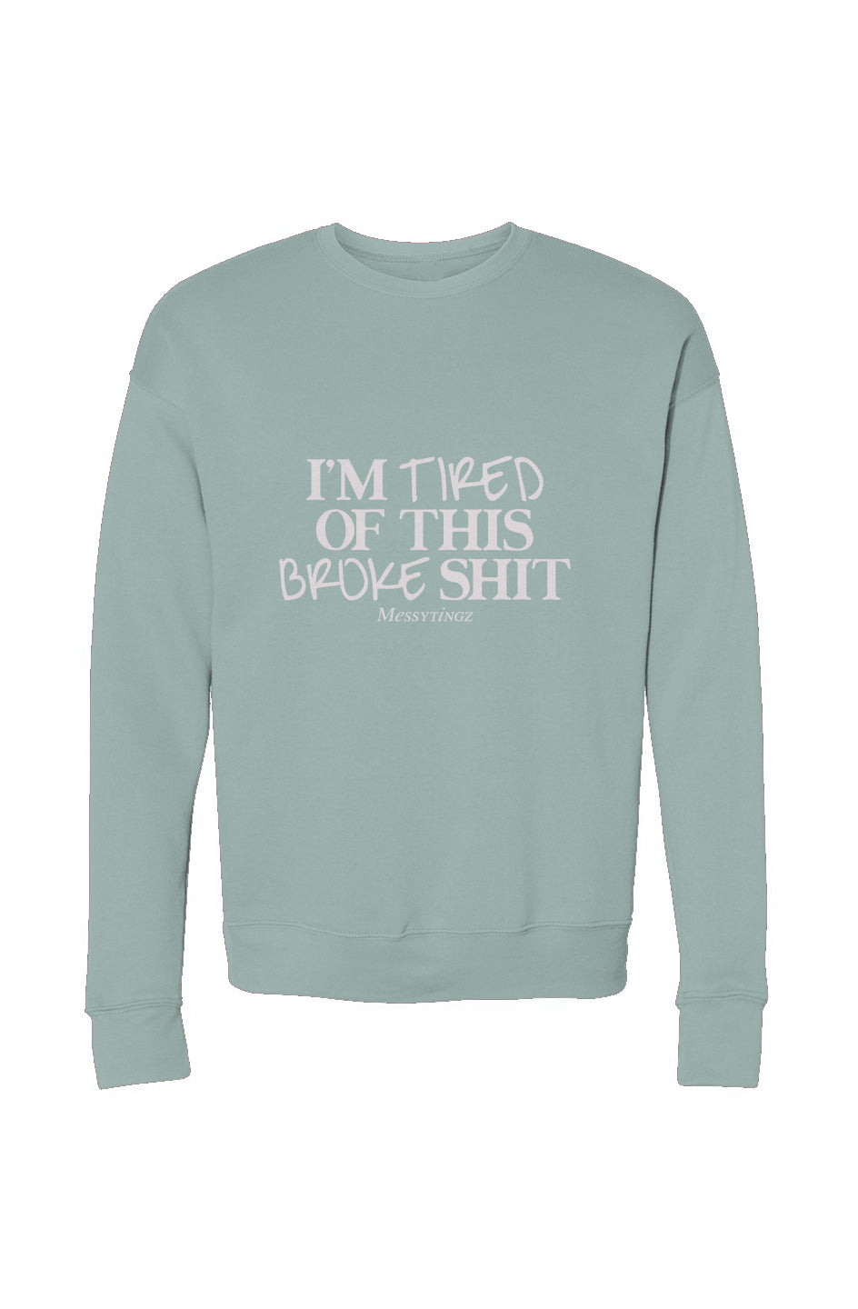 I Am Tired Of This Broke Shit - Sweatshirt 